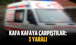 Kafa kafaya çarpıştılar: 3 yaralı