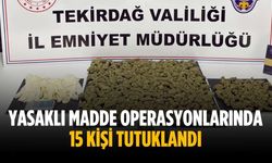 Yasaklı madde operasyonlarında 15 kişi tutuklandı