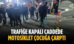 Trafiğe kapalı caddede motosiklet çocuğa çarptı