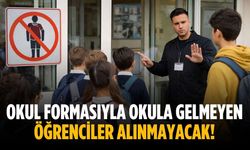 Okul formasıyla okula gelmeyen öğrenciler alınmayacak!