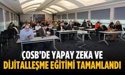 ÇOSB’de Yapay Zeka ve Dijitalleşme Eğitimi tamamlandı