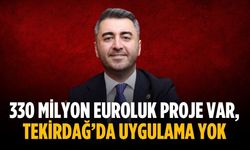 330 milyon Euroluk proje var, Tekirdağ’da uygulama yok