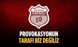 “Provokasyonun tarafı biz değiliz”