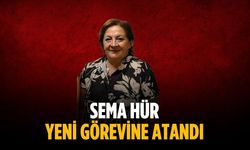 Sema Hür yeni görevine atandı