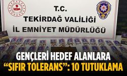 Gençleri hedef alanlara “Sıfır Tolerans”: 10 tutuklama