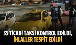 35 ticari taksi kontrol edildi, ihlaller tespit edildi