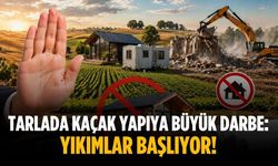 Tarlada kaçak yapıya büyük darbe: Yıkımlar başlıyor!