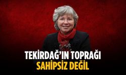 “Tekirdağ’ın toprağı sahipsiz değil”