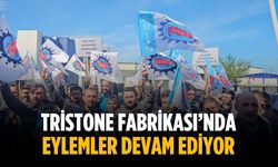 Tristone Fabrikası’nda eylemler devam ediyor