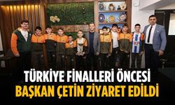 Türkiye finalleri öncesi Başkan Çetin ziyaret edildi