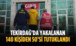 Tekirdağ’da yakalanan 140 kişiden 50’si tutuklandı