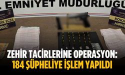 Zehir tacirlerine operasyon: 184 şüpheliye işlem yapıldı
