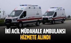 İki acil müdahale ambulansı hizmete alındı