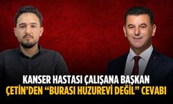 Kanser hastası çalışana Başkan Çetin’den “Burası huzurevi değil” cevabı