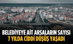 Belediyeye ait arsaların sayısı 7 yılda ciddi düşüş yaşadı