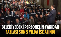 Belediyedeki personelin yarıdan fazlası son 5 yılda işe alındı