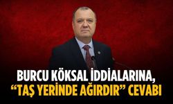 Burcu Köksal iddialarına, “Taş yerinde ağırdır” cevabı
