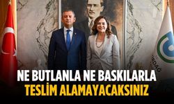 “Ne butlanla ne baskılarla teslim alamayacaksınız”