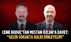 Cenk Boduç’tan Mestan Özcan’a davet: “Gelin sokakta halkı dinleyelim”