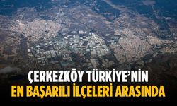 Çerkezköy Türkiye’nin en başarılı ilçeleri arasında