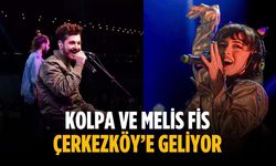 Kolpa ve Melis Fis Çerkezköy’e geliyor