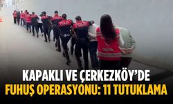Kapaklı ve Çerkezköy’de fuhuş operasyonu: 11 tutuklama