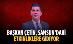 Başkan Çetin, Samsun’daki etkinliklere gidiyor