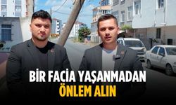 “Bir facia yaşanmadan önlem alın”