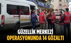 Güzellik merkezi operasyonunda 14 gözaltı