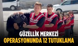 Güzellik merkezi operasyonunda 12 tutuklama