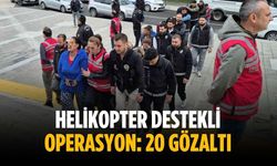 Helikopter destekli operasyon: 20 gözaltı