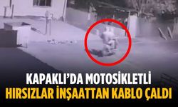 Kapaklı’da motosikletli hırsızlar inşaattan kablo çaldı