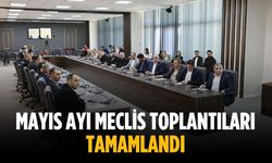 Mayıs ayı meclis toplantıları tamamlandı