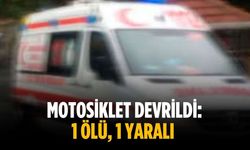 Motosiklet devrildi: 1 ölü, 1 yaralı