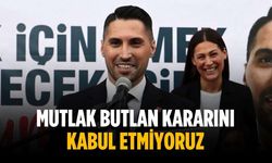 “Mutlak butlan kararını kabul etmiyoruz”