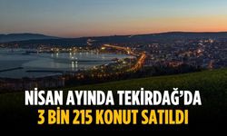 Nisan ayında Tekirdağ’da 3 bin 215 konut satıldı