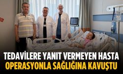 Tedavilere yanıt vermeyen hasta operasyonla sağlığına kavuştu