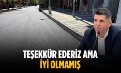 “Teşekkür ederiz ama iyi olmamış”