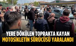 Yere dökülen toprakta kayan motosikletin sürücüsü yaralandı