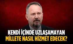 “Kendi içinde uzlaşamayan millete nasıl hizmet edecek”