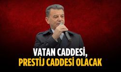 “Vatan Caddesi, Prestij Caddesi olacak”