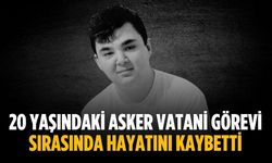 20 yaşındaki asker vatani görevi sırasında hayatını kaybetti