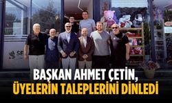 Başkan Ahmet Çetin, üyelerin taleplerini dinledi
