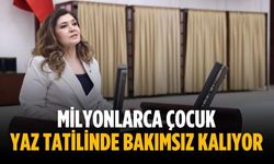 “Milyonlarca çocuk yaz tatilinde bakımsız kalıyor”