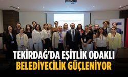 Tekirdağ'da eşitlik odaklı belediyecilik güçleniyor