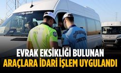 Evrak eksikliği bulunan araçlara idari işlem uygulandı