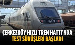 Çerkezköy Hızlı Tren Hattı’nda test sürüşleri başladı