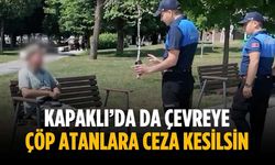 Kapaklı’da da çevreye çöp atanlara ceza kesilsin