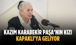 Kazım Karabekir Paşa’nın kızı Kapaklı’ya geliyor
