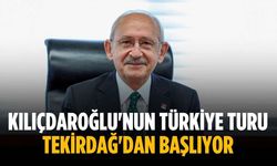 Kılıçdaroğlu'nun Türkiye turu Tekirdağ'dan başlıyor